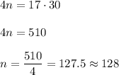 4n=17\cdot 30\\ \\4n=510\\ \\n=\dfrac{510}{4}=127.5\approx 128
