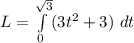 L=\int\limits_{0}^{\sqrt{3}}(3t^2+3)~dt