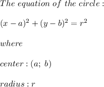 The\ equation\ of\ the\ circle:\\\\(x-a)^2+(y-b)^2=r^2\\\\where\\\\center:(a;\ b)\\\\radius:r