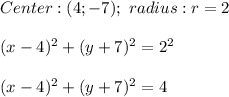 Center:(4;-7);\ radius:r=2\\\\(x-4)^2+(y+7)^2=2^2\\\\(x-4)^2+(y+7)^2=4