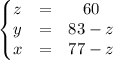 \begin{Bmatrix}z&=&60\\y&=&83-z\\x&=&77-z\end{matrix}