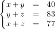 \begin{Bmatrix}x+y&=&40\\y+z&=&83\\x+z&=&77\end{matrix}