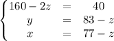 \begin{Bmatrix}160-2z&=&40\\y&=&83-z\\x&=&77-z\end{matrix}