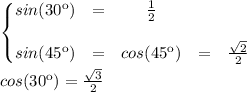 \begin{Bmatrix}sin(30\º)&=&\frac{1}{2}\\\\sin(45\º)&=&cos(45\º)&=&\frac{\sqrt{2}}{2}}\end{matrix}\\\\cos(30\º)&=&\frac{\sqrt{3}}{2}\end{matrix}