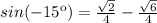 sin(-15\º)=\frac{\sqrt{2}}{4}-\frac{\sqrt{6}}{4}