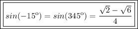 \boxed{\boxed{sin(-15\º)=sin(345\º)=\frac{\sqrt{2}-\sqrt{6}}{4}}}
