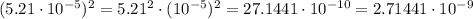 (5.21\cdot10^{-5})^2=5.21^2\cdot(10^{-5})^2=27.1441\cdot10^{-10}=2.71441\cdot10^{-9}