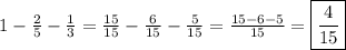 1 -  \frac{2}{5} - \frac{1}{3} =  \frac{15}{15} -  \frac{6}{15} - \frac{5}{15} = \frac{15-6-5}{15} = \boxed {\frac{4}{15} }