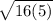 \sqrt{16(5)}