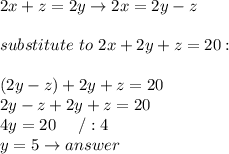 2x+z=2y\to2x=2y-z\\\\substitute\ to\ 2x+2y+z=20:\\\\(2y-z)+2y+z=20\\2y-z+2y+z=20\\4y=20\ \ \ \ /:4\\y=5\to answer