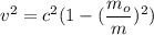 v^2=c^2(1-(\dfrac{m_o}{m})^2)