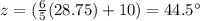 z=(\frac{6}{5}(28.75)+10)=44.5\°