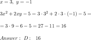 x = 3 , \ y = -1 \\ \\ 3x^2 + 2xy - 5 = 3\cdot 3^2 + 2\cdot 3\cdot (-1)-5=\\ \\=3\cdot 9 -6-5=27-11=16 \\ \\ Answer : \ D: \ \ 16