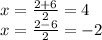 x= \frac{2+ 6 }{2} = 4\\x= \frac{2- 6 }{2}=-2