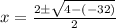 x= \frac{2\pm \sqrt{4-(-32)} }{2}