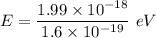 E=\dfrac{1.99\times 10^{-18}}{1.6\times 10^{-19}}\ eV