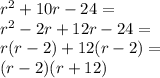 r^2+10r-24=\\&#10;r^2-2r+12r-24=\\&#10;r(r-2)+12(r-2)=\\&#10;(r-2)(r+12)