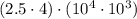 (2.5\cdot 4)\cdot (10^4\cdot 10^3)