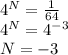 4^N = \frac{1}{64}&#10;\\&#10;4^N = 4^{-3}&#10;\\&#10;N =-3