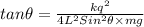 tan\theta =\frac{kq^{2}}{4L^{2}Sin^{2}\theta \times mg}