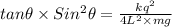 tan\theta\times Sin^{2}\theta =\frac{kq^{2}}{4L^{2}\times mg}