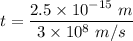 t=\dfrac{2.5\times 10^{-15}\ m}{3\times 10^{8}\ m/s}