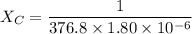 X_{C}=\dfrac{1}{376.8\times1.80\times10^{-6}}