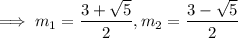\implies m_1=\dfrac{3+\sqrt5}2,m_2=\dfrac{3-\sqrt5}2