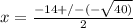 x =  \frac{-14 +/- (- \sqrt{40)} }{2}