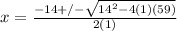 x =  \frac{-14 +/-  \sqrt{14^{2} - 4(1)(59) } }{2(1)}