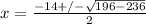 x =  \frac{-14 +/-  \sqrt{196 - 236} }{2}