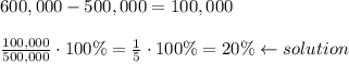 600,000-500,000=100,000\\\\\frac{100,000}{500,000}\cdot100\%=\frac{1}{5}\cdot100\%=20\%\leftarrow solution