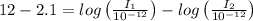 12 - 2.1 = log\left ( \frac{I_{1}}{10^{-12}} \right ) - log\left ( \frac{I_{2}}{10^{-12}} \right )