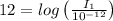 12 = log\left ( \frac{I_{1}}{10^{-12}} \right )