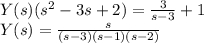 Y(s)(s^2-3s+2)=\frac{3}{s-3}+1\\Y(s) = \frac{s}{(s-3)(s-1)(s-2)}