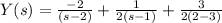 Y(s) = \frac{-2}{(s-2)} +\frac{1}{2(s-1)} +\frac{3}{2(2-3)}