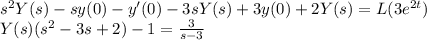 s^2 Y(s)-sy(0) -y'(0) -3sY(s)+3y(0)+2Y(s)= L(3e^{2t} )\\Y(s)(s^2-3s+2)-1=\frac{3}{s-3}