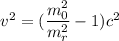 v^2=(\dfrac{m_{0}^2}{m_{r}^2}-1)c^2