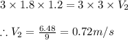 3\times 1.8\times 1.2=3\times 3\times V_{2}\\\\\therefore V_{2}=\frac{6.48}{9}=0.72m/s