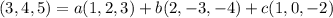 (3,4,5)=a(1,2,3)+b(2,-3,-4)+c(1,0,-2)