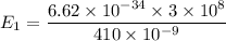 E_1=\dfrac{6.62\times 10^{-34}\times 3\times 10^8}{410\times 10^{-9}}