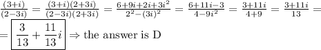 \frac{(3+i)}{(2-3i)}=\frac{(3+i)(2+3i)}{(2-3i)(2+3i)}=\frac{6+9i+2i+3i^2}{2^2-(3i)^2}=\frac{6+11i-3}{4-9i^2}=\frac{3+11i}{4+9}=\frac{3+11i}{13}=\\ =\boxed{\frac{3}{13}+ \frac{11}{13}i} \Rightarrow \hbox{the answer is D}
