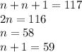 n+n+1=117\\&#10;2n=116\\&#10;n=58\\&#10;n+1=59