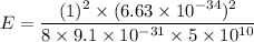 E=\dfrac{(1)^2\times (6.63\times 10^{-34})^2}{8\times 9.1\times 10^{-31}\times 5\times 10^{10}}