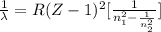 \frac{1}{\lambda} = R(Z-1)^2 [\frac{1}{n_1^2 - \frac{1}{n^2_2}}]