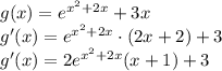g(x)=e^{x^2+2x}+3x\\&#10;g'(x)=e^{x^2+2x}\cdot(2x+2)+3\\&#10;g'(x)=2e^{x^2+2x}(x+1)+3&#10;