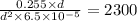 \frac{0.255\times d}{d^2\times 6.5\times 10^{-5}}=2300
