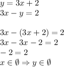 y=3x+2\\&#10;3x-y=2\\\\&#10;3x-(3x+2)=2\\&#10;3x-3x-2=2\\&#10;-2=2\\&#10;x\in\emptyset \Rightarrow y\in\emptyset