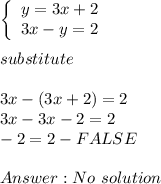 \left\{\begin{array}{ccc}y=3x+2\\3x-y=2\end{array}\right\\\\substitute\\\\3x-(3x+2)=2\\3x-3x-2=2\\-2=2-FALSE\\\\No\ solution