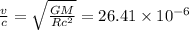 \frac{v}{c} = \sqrt{\frac{GM}{Rc^{2}}} = 26.41\times 10^{- 6}
